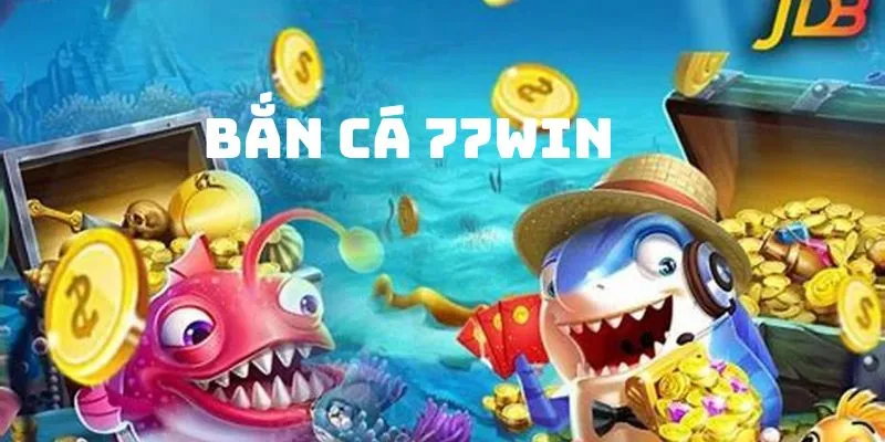 Mẹo chơi bắn cá 77win hiệu quả